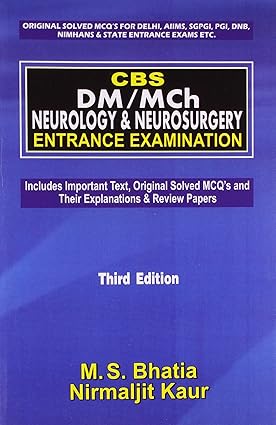 CBS DM/Mch Neurology & Neurosurgery Entrance Examination (Includes Important Text, Original Solved MCQ's and Their Explanations & Review Papers), 3e