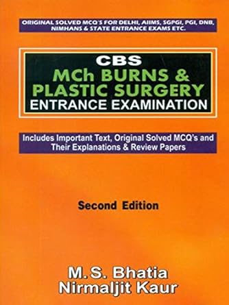 CBS Mch Burns & Plastic Surgery Entrance Examination (Includes Important Text, Original Solved MCQ's and Their Explanations & Review Papers), 2e