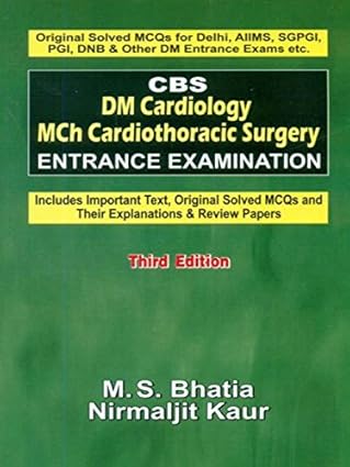 CBS DM Cardiology Mch Cardiothoracic Surgery Entrance Examination (Includes Important Text, Original Solved MCQ's and Their Explanations & Review Papers), 3e