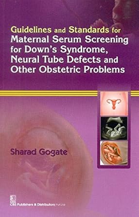 Guidelines and Standards for Maternal Serum Screening for Down’s Syndrome, Neural Tube Defects and Other Obstetric Problems