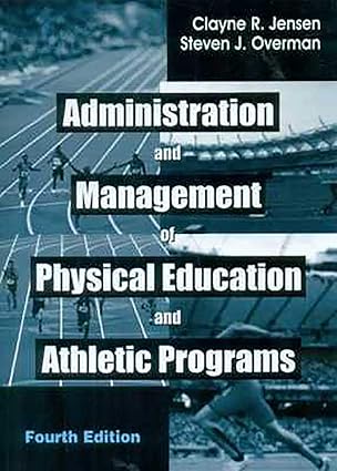 Administration and Management of Physical Education and Athletic Programs, 4e