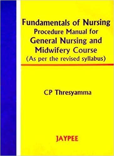 FUNDAMENTALS OF NURSING PROCEDURE MANUAL FOR GEN. NURS.& MIDWIFERY COURSE (REV.SYLLABUS)