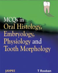 MCQS IN ORAL HISTOLOGY, EMBRYOLOGY, PHYSIOLOGY AND TOOTH MORPHOLOGY