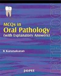 MCQS IN ORAL PATHOLOGY (WITH EXPLANATORY ANSWERS)