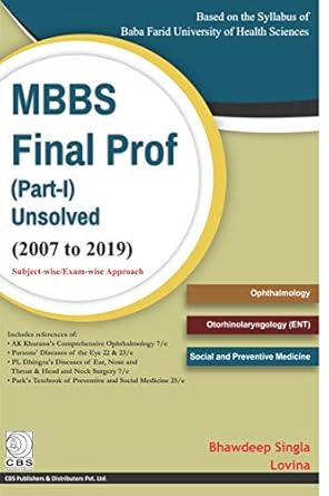 MBBS Final Prof (Part-l) Unsolved (2007 to 2019) Subject-wse/Exam-wise Approach (Based on the Syllabus of Baba Farid University of Health Sciences: Ophthalmology, Otorhinolaryngology (ENT), Social and Preventive Medicine (PB)