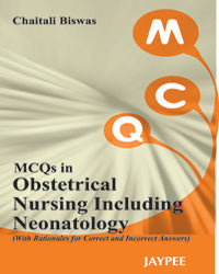 MCQS IN OBSTETRICAL NURSING INCLUDING NEONATOLOGY (WITH RATIONALES FOR CORRECT AND INCORRECT ANSWERS