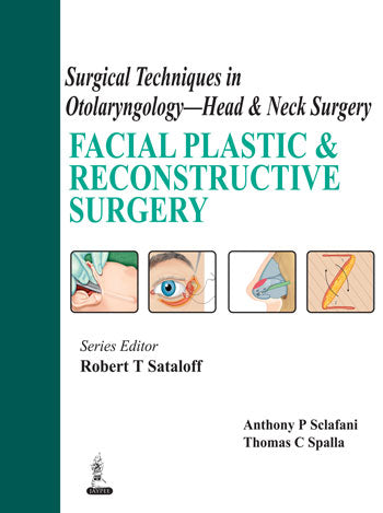 SURGICAL TECHNIQUES IN OTOLARYNGOLOGY - HEAD & NECK SURGERY :FACIAL PLASTIC & RECONSTRUCTIVE SURGERY