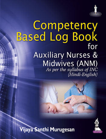 COMPETENCY BASED LOG BOOK FOR AUXILIARY NURSES & MIDWIVES (ANM) AS PER THE SYLLABUS OF INC(HIN-ENG)