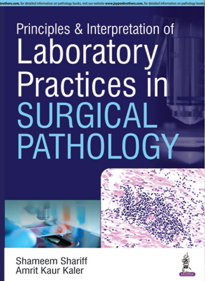PRINCIPLES & INTERPRETATION OF LABORATORY PRACTICES IN SURGICAL PATHOLOGY