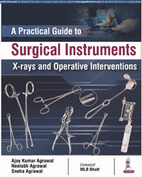 A PRACTICAL GUIDE TO SURGICAL INSTRUMENTS X-RAYS AND OPERATIVE INTERVENTIONS