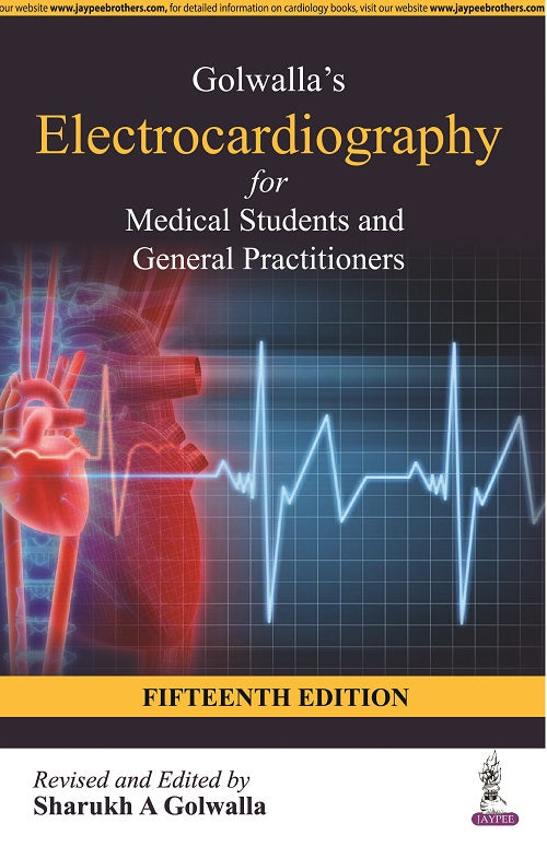 GOLWALLA’S ELECTROCARDIOGRAPHY FOR MEDICAL STUDENTS AND GENERAL PRACTITIONERS