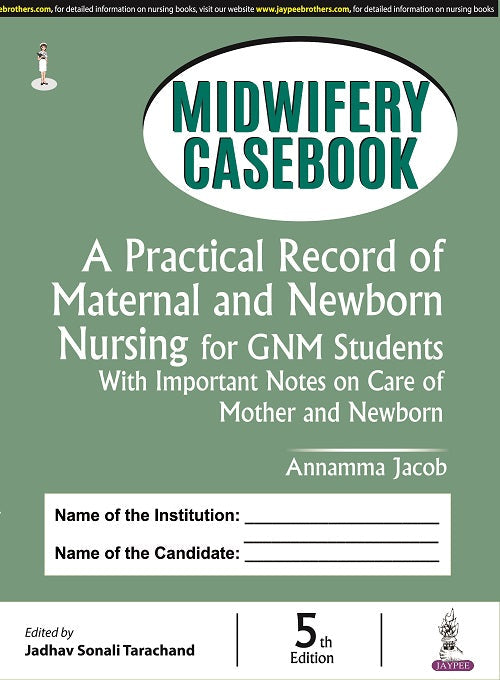 MIDWIFERY CASEBOOK: A PRACTICAL RECORD OF MATERNAL AND NEWBORN NURSING FOR GNM STUDENTS