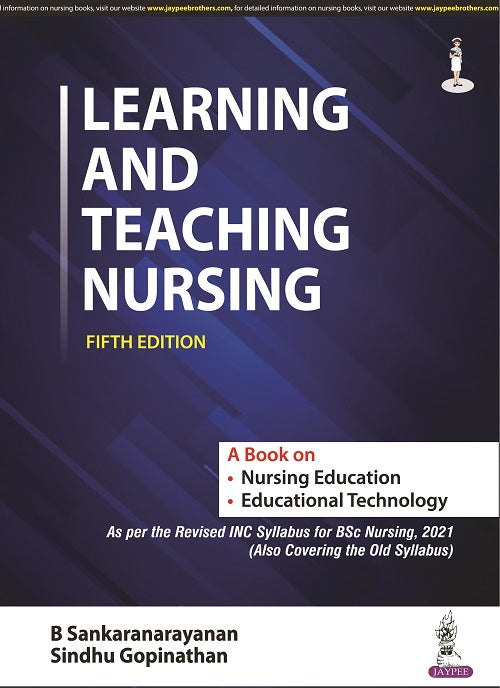 LEARNING AND TEACHING NURSING (A BOOK ON NURSING EDUCATION AND EDUCATIONAL TECHNOLOGY)