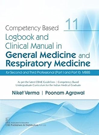 Competency Based Logbook & Clinical And Clinical Manual In General Medicine And Respiratory Medicine Part I And Part Ii MBBS 11 (PB)