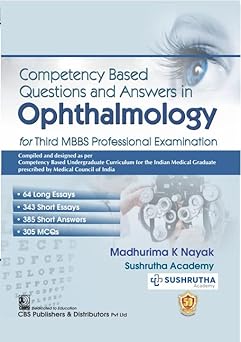 Competency Based Questions And Answers In Ophthalmology For Third Mbbs Professional Examination (PB)