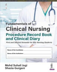 FUNDAMENTALS OF CLINICAL NURSING PROCEDURE RECORD BOOK AND CLINICAL DIARY: FIRST AND SECOND SEMESTER