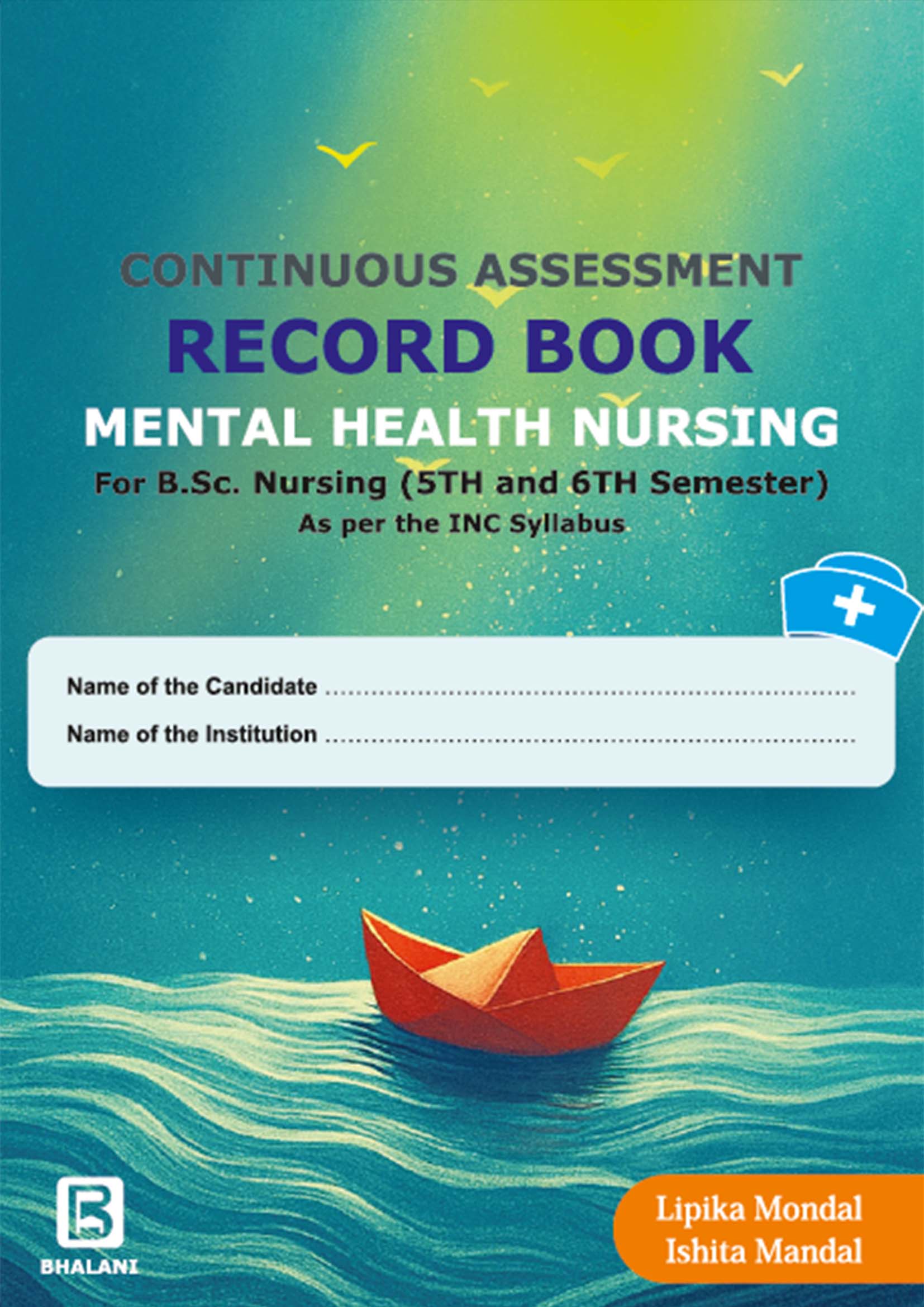 CONTINUOUS ASSESSMENT Record Book -  Mental Health Nursing For B.Sc. Nursing (5th & 6th Semester) As per the INC Syllabus