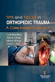 Tips & Tricks in Orthopaedic Trauma A Case  based Approach