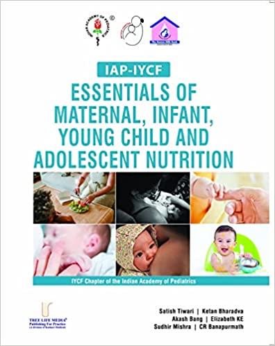 IAP  IYCF Essentials of Maternal, Infant, Young Child and Adolescent Nutrition