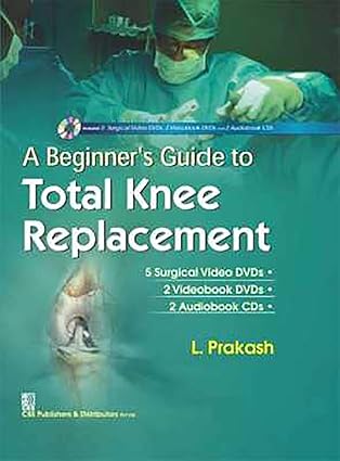 A Beginner's Guide to Total Knee Replacement (Alongwith 5 Surgical Video DVDs 2 Videobook DVDs 2 Audiobook CDs in the box) (HB)