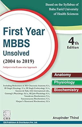First Year MBBS Unsolved  2004-2019, 4e Based on the Syllabus of Baba Farid University of Health Sciences (PB)