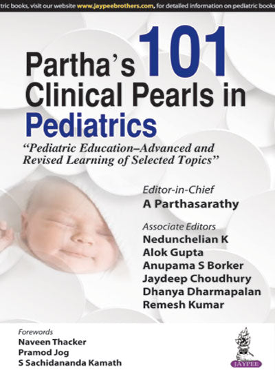 PARTHA'S 101 CLINICAL PEARLS IN PEDIATRICSPEDIATRIC EDUCATION-ADVANCED AND REVISED LEARNING OF SELE"