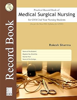 Practical Record Book of Medical Surgical Nursing For GNM 2nd Year Nursing Students (As per the New INC Syllabus for GNM)