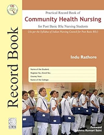 Practical Record Book of Community Health Nursing for Post Basic BSc Nursing Students: As per the Syllabus of Indian Nursing Council for Post Basic BSc (HB)