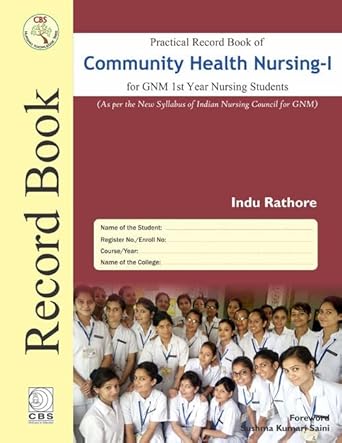 Practical Record Book of Community Health Nursing-I for GNM 1st Year Nursing Students: As per the New Syllabus of Indian Nursing Council for GNM (HB)