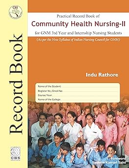 Practical Record Book of Community Health Nursing- II for GNM 3rd Year and Internship Nursing Students (HB)