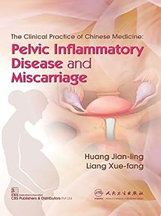 The Clinical Practice of Chinese Medicine: Pelvic Inflammatory Disease and Miscarriage (PB)