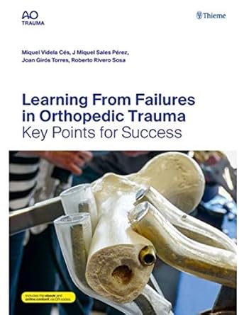 AO Trauma Learning From Failures in Orthopedic Trauma 1st Ed. Indian Reprint