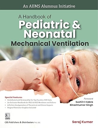 A Handbook of Pediatric And Neonatal Mechanical Ventilation (An AIIMS Alumnus Inititative) (PB)